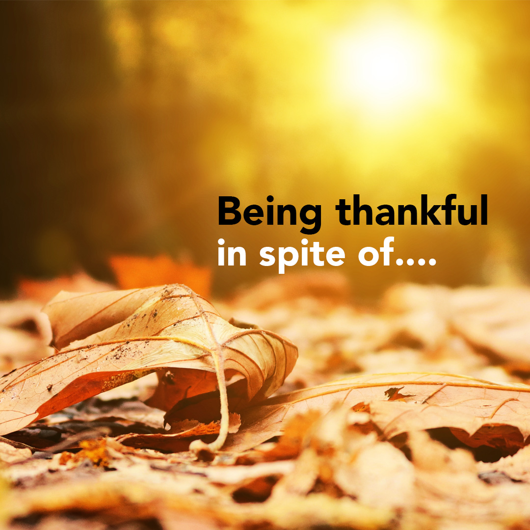 Being thankful in spite of