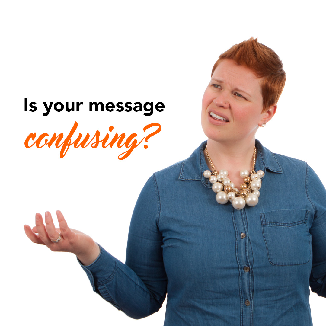 Is your message confusing