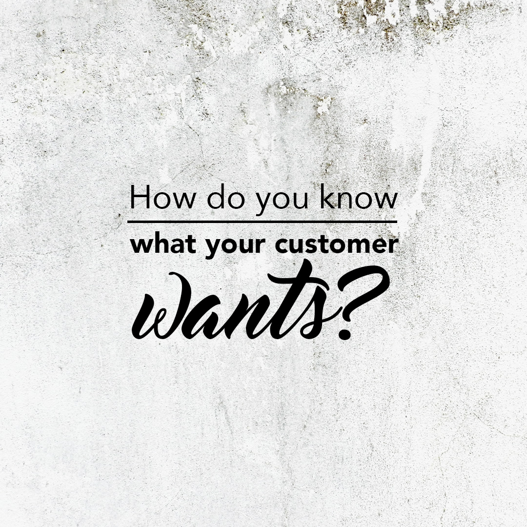 How do you know what your customer wants