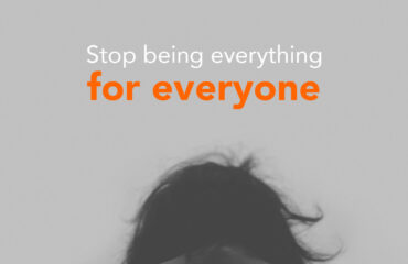 Stop being everything for everyone