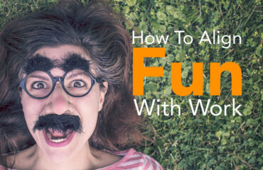 How To Align Fun With Work