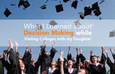 What I Learned about Decision Making while Visiting Colleges with my Daughter