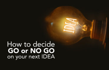 How to decide Go or no GO on your next Idea