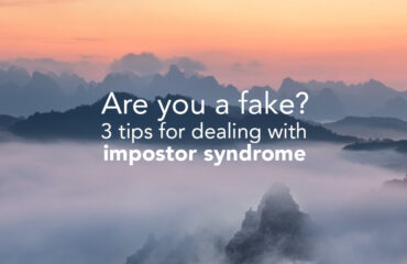 Are you a Fake? 3 Tips for dealing with impostor syndrome