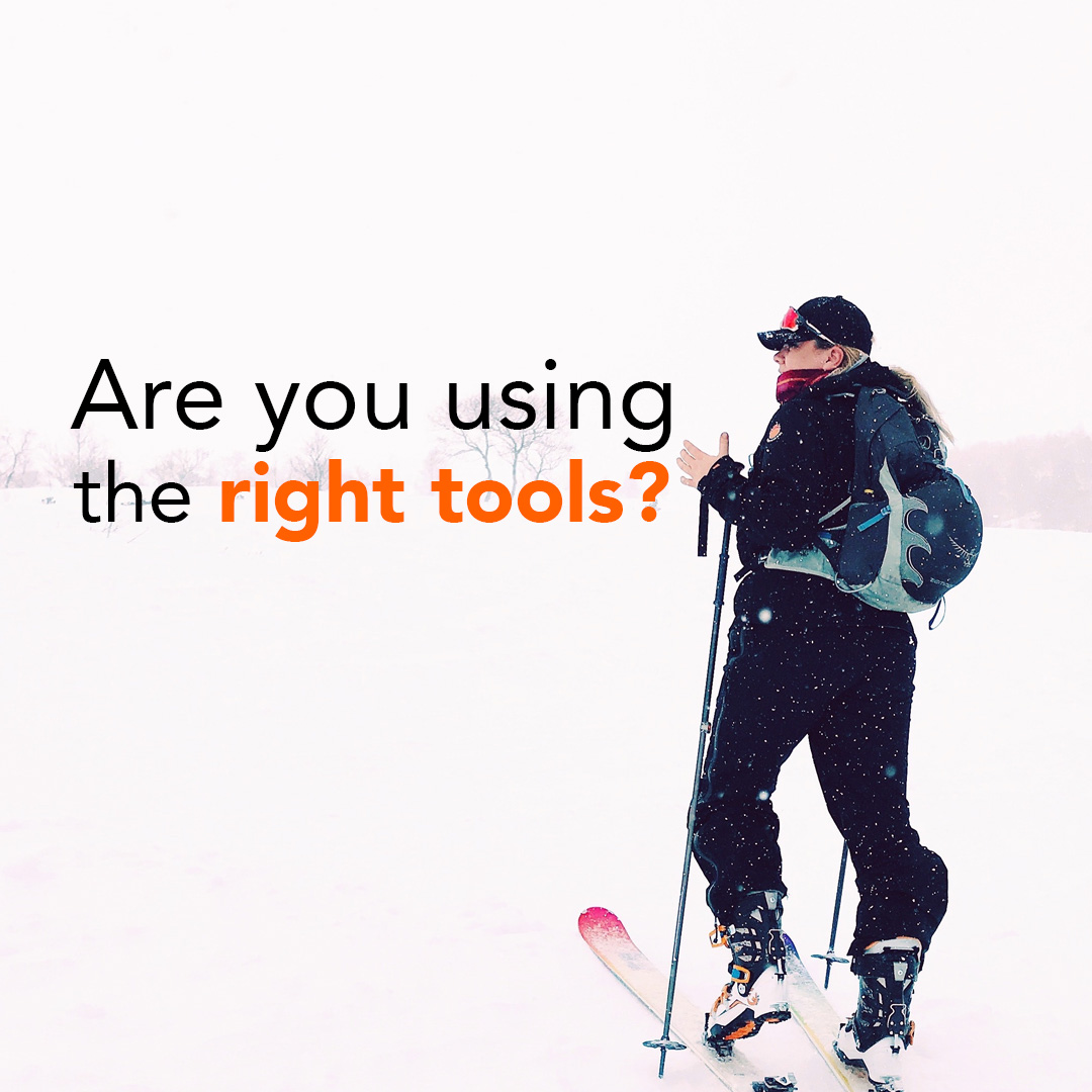Are you using the right tools?