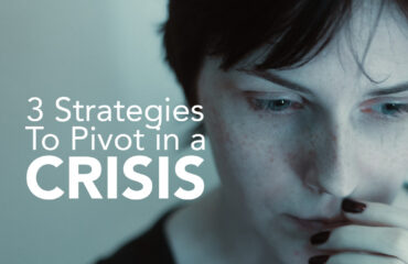 3 Strategies To Pivot in a Crisis