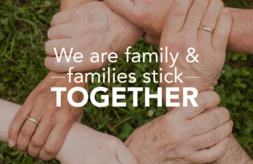 We are family & families stick together