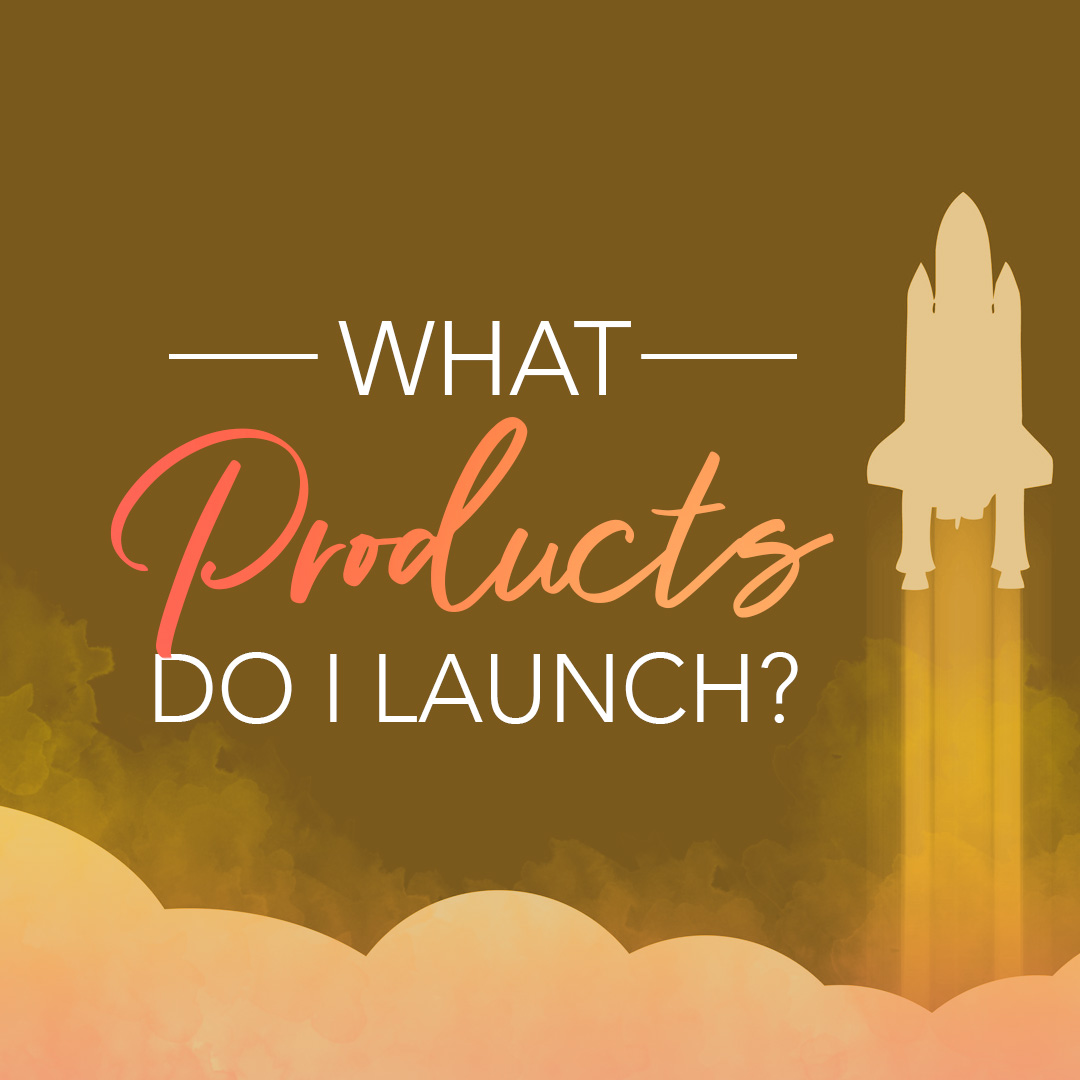 WHAT PRODUCT DO I LAUNCH