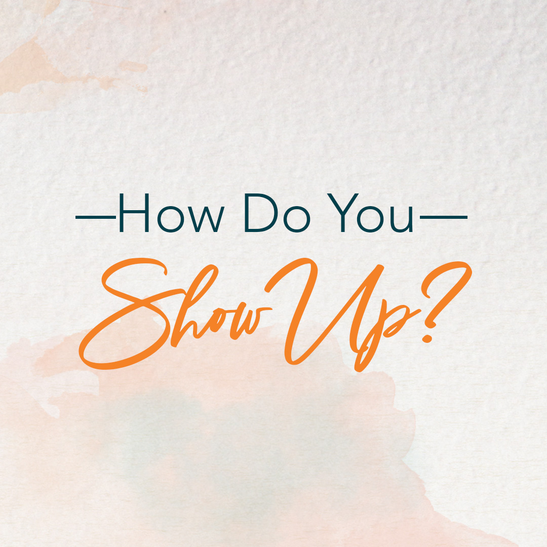 How Do You Show Up?