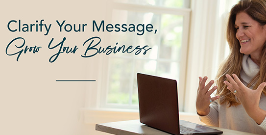 Clarify your message Grow your Business