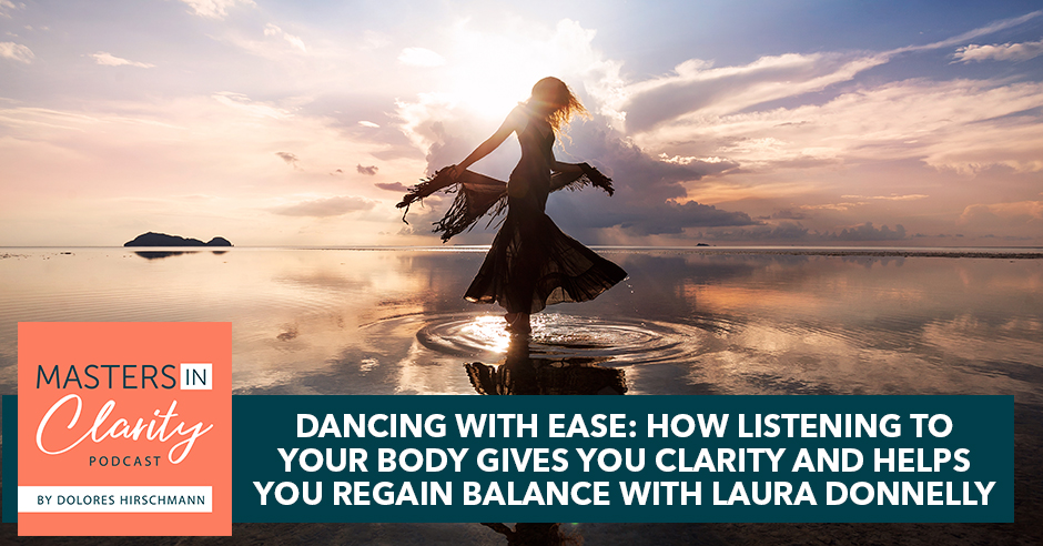 Dancing With Ease: How Listening To Your Body Gives You Clarity And Helps You Regain Balance With Laura Donnelly