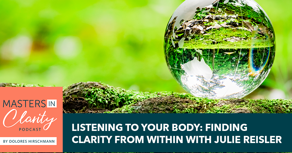 Listening To Your Body: Finding Clarity From Within With Julie Reisler