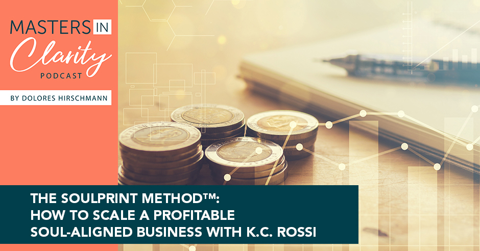 The Soulprint Method™: How To Scale A Profitable Soul-Aligned Business With K.C. Rossi