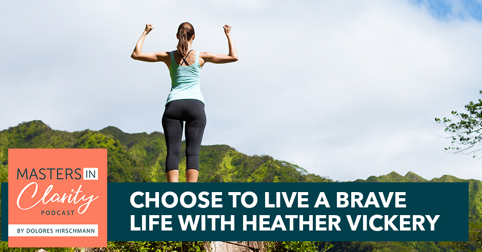 Choose To Live A Brave Life With Heather Vickery