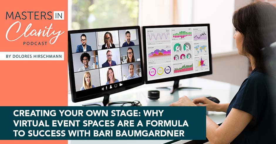 Creating Your Own Stage: Why Virtual Event Spaces Are A Formula To Success With Bari Baumgardner