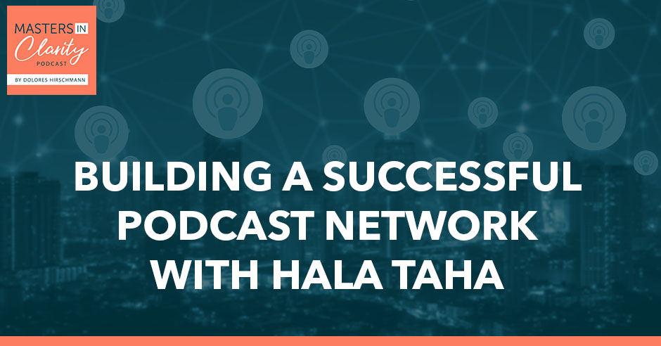 Building A Successful Podcast Network With Hala Taha