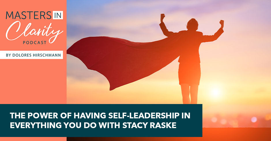 The Power Of Having Self-Leadership In Everything You Do With Stacy Raske