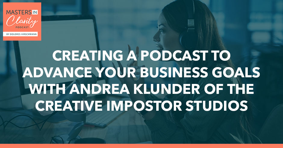 Creating A Podcast To Advance Your Business Goals With Andrea Klunder Of The Creative Impostor Studios