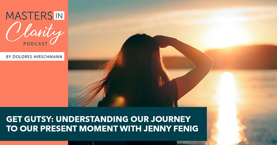 Get Gutsy: Understanding Our Journey To Our Present Moment With Jenny Fenig