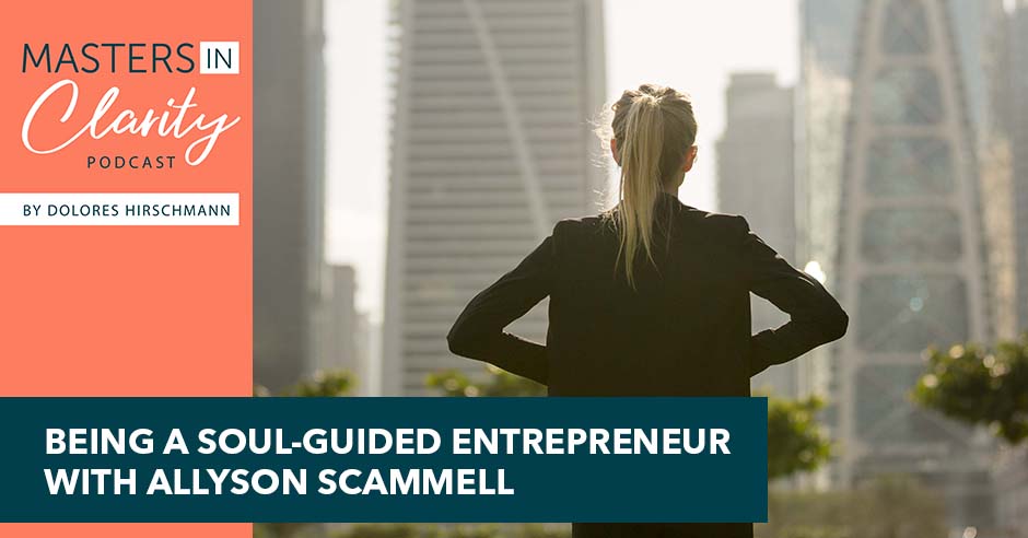 Being A Soul-Guided Entrepreneur With Allyson Scammell